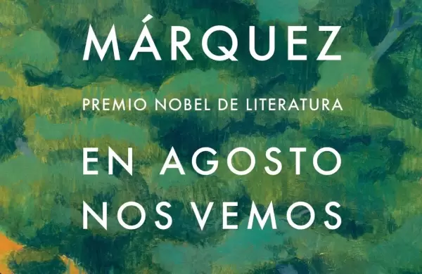 'En agosto nos vemos' la novela pstuma de Garca Mrquez