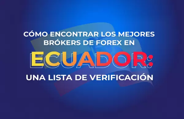 El paso a paso para encontrar los mejores brokers de Forex en Ecuador en 2025